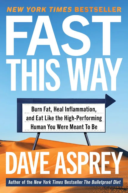 Fast This Way: Burn Fat, Heal Inflammation, and Eat Like the High-Performing Human You Were Meant to Be - Hardcover
