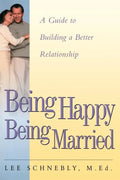 Being Happy Being Married: A Guide to Building a Better Relationship - Paperback
