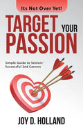 Target Your Passion: Simple Guide to Seniors' Successful 2Nd Careers - Paperback