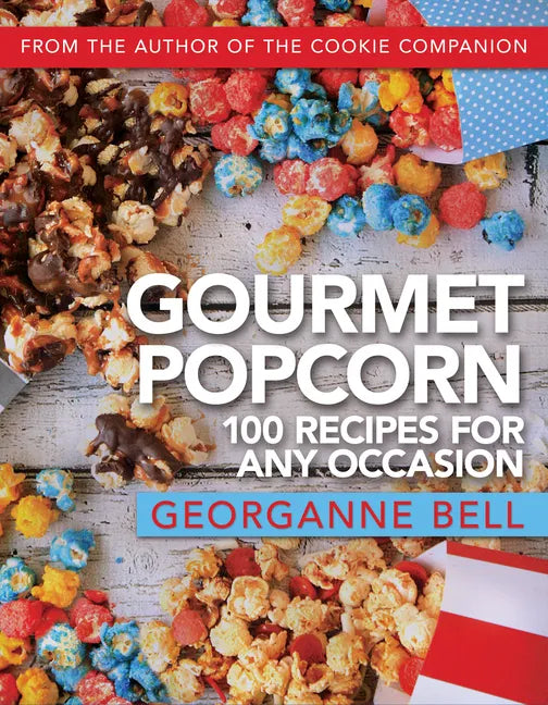 Gourmet Popcorn: 100 Recipes for Any Occasion: 100 Recipes for Any Occasion - Paperback