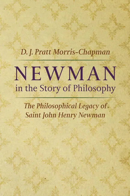 Newman in the Story of Philosophy: The Philosophical Legacy of Saint John Henry Newman - Hardcover