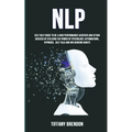 Nlp: Self Help Guide To Be A High Performance Achiever And Attain Success By Utilizing The Power Of Psychology, Affirmation - Paperback