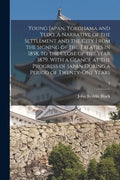 Young Japan. Yokohama and Yedo. A Narrative of the Settlement and the City From the Signing of the Treaties in 1858, to the Close of the Year 1879. Wi - Paperback