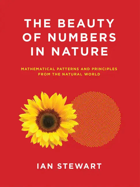 The Beauty of Numbers in Nature: Mathematical Patterns and Principles from the Natural World - Paperback
