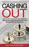 Cashing Out: How to Get Cash Out of Your Business While Keeping Operational Control and Maintain Majority Ownership - Paperback
