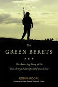 The Green Berets: The Amazing Story of the U.S. Army's Elite Special Forces Unit - Paperback