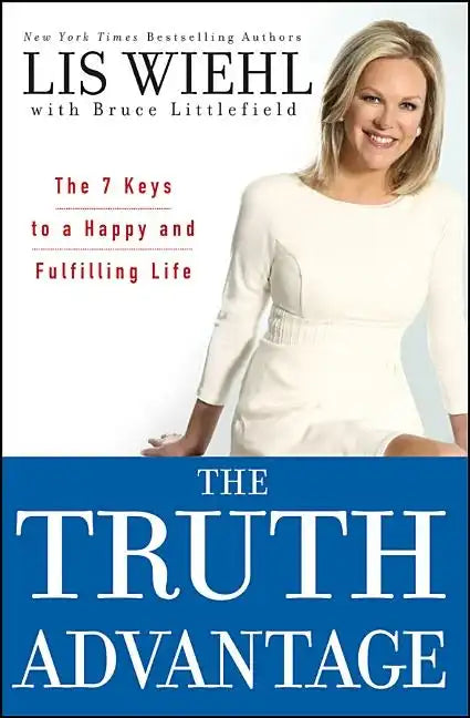 The Truth Advantage: The 7 Keys to a Happy and Fulfilling Life - Hardcover