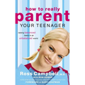 How to Really Parent Your Teenager: Raising Balanced Teens in an Unbalanced World - Paperback