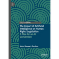 The Impact of Artificial Intelligence on Human Rights Legislation: A Plea for an AI Convention - Hardcover