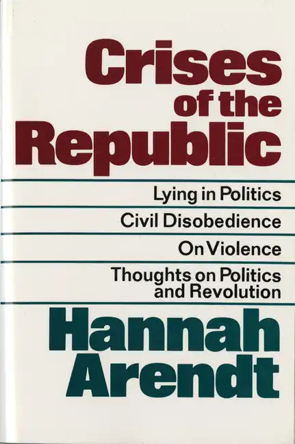 Crises of the Republic: Lying in Politics; Civil Disobedience; On Violence; Thoughts on Politics and Revolution - Paperback