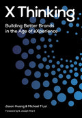 X Thinking: Building Better Brands in the Age of Experience - Hardcover