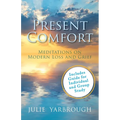 Present Comfort: Meditations on Modern Loss and Grief. Guide for Individual and Group Study - Paperback