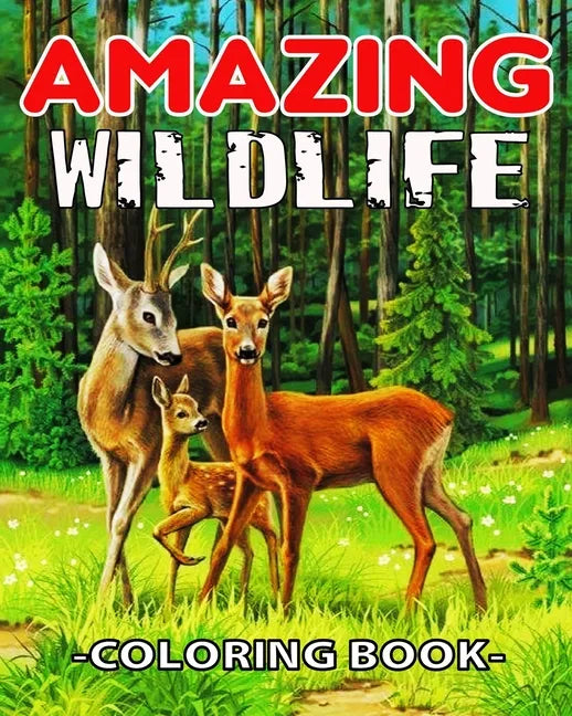 Amazing WildLife Coloring Book: A Relaxing Coloring Book for Adults with Amazing Wild Animals, Forest, Wildlife, Nature and Beautiful Stress Relief De - Paperback