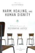 Harm, Healing, and Human Dignity: A Catholic Encounter with Restorative Justice - Paperback