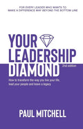 Your Leadership Diamond: How To Transform the Way You Live Your Life, Lead Your People and Leave a Legacy - Paperback