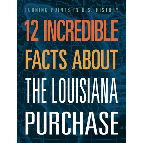 12 Incredible Facts about the Louisiana Purchase - Paperback