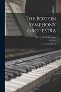 The Boston Symphony Orchestra: an Historical Sketch - Paperback