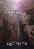 My Body, My Earth: The Practice of Somatic Archaeology - Hardcover