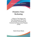 Primitive Time-Reckoning: A Study In The Origins And First Development Of The Art Of Counting Time Among The Primitive And Early Culture Peoples (1920 - Hardcover