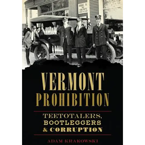 Vermont Prohibition: Teetotalers, Bootleggers & Corruption - Paperback