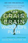 The Grain Brain Whole Life Plan: Boost Brain Performance, Lose Weight, and Achieve Optimal Health - Hardcover