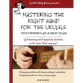 Mastering the Right Hand for the Ukulele: 52 Right Hand Strumming and Picking Variations on the Holiday Classic Auld Lang Syne - Paperback