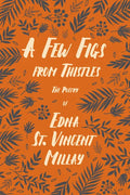 A Few Figs from Thistles: The Poetry of Edna St. Vincent Millay - Paperback
