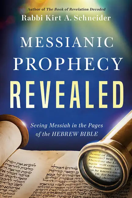 Messianic Prophecy Revealed: Seeing Messiah in the Pages of the Hebrew Bible - Paperback