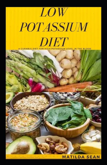 Low Potassium Diet: A very good diet that cures people with High Potassium level in the body - Paperback
