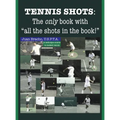 Tennis Shots: The only book with "all the shots in the book!" - Hardcover