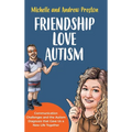 Friendship Love Autism: Communication Challenges and the Autism Diagnosis that Gave Us a New Life Together - Hardcover
