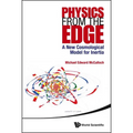 Physics from the Edge: A New Cosmological Model for Inertia - Hardcover