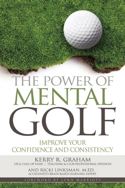 The Power of Mental Golf: Improve Your Confidence and Consistency - Paperback
