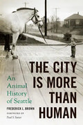 The City Is More Than Human: An Animal History of Seattle an Animal History of Seattle - Paperback