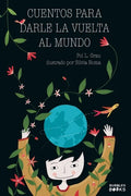 Cuentos para darle la vuelta al mundo: Libro infantil para niños y niñas a partir de 7 años que quieren cambiar el mundo. - Paperback