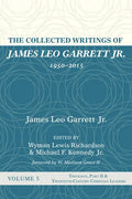 The Collected Writings of James Leo Garrett Jr., 1950-2015: Volume Five: Theology, Part II, and Twentieth-Century Christian Leaders - Hardcover