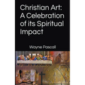 Christian Art: A Celebration of its Spiritual Impact - Paperback