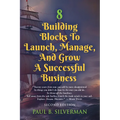 8 Building Blocks To Launch, Manage, And Grow A Successful Business - Second Edition - Paperback