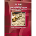 Dubai (United Arab Emirates) Jebel Ali Free Zone Business Opportunities and Regulations Handbook - Strategic Information and Contacts - Paperback