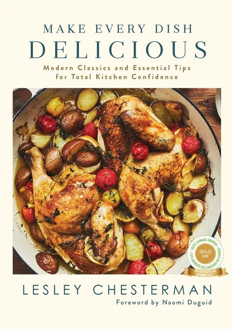 Make Every Dish Delicious: Modern Classics and Essential Tips for Total Kitchen Confidence - Hardcover