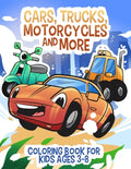 Cars, Trucks, Motorcycles and More: Coloring book for kids ages 3-8 - Paperback