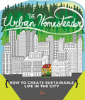 Urban Homesteader: How to Create Sustainable Life in the City - Paperback