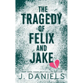 The Tragedy of Felix & Jake: A Grumpy Sunshine MM Romance - Paperback