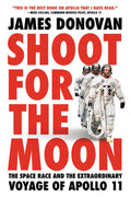 Shoot for the Moon: The Space Race and the Extraordinary Voyage of Apollo 11 - Paperback