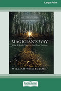 The Magician's Way: What It Really Takes to Find Your Treasure [Standard Large Print 16 Pt Edition] - Paperback