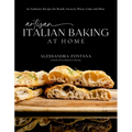 Artisan Italian Baking at Home: 60 Authentic Recipes for Breads, Focaccia, Pizzas, Cakes and More - Hardcover