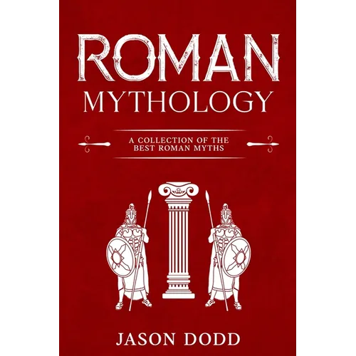 Roman Mythology: A Collection of the Best Roman Myths - Paperback