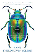 Extraordinary Insects: The Fabulous, Indispensable Creatures Who Run Our World - Paperback