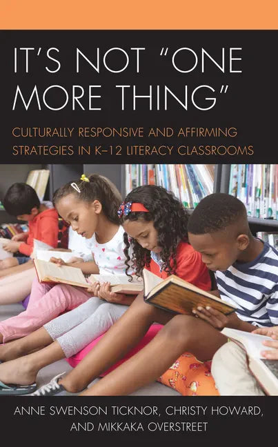 It's Not "One More Thing": Culturally Responsive and Affirming Strategies in K-12 Literacy Classrooms - Hardcover