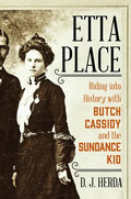 Etta Place: Riding Into History with Butch Cassidy and the Sundance Kid - Hardcover